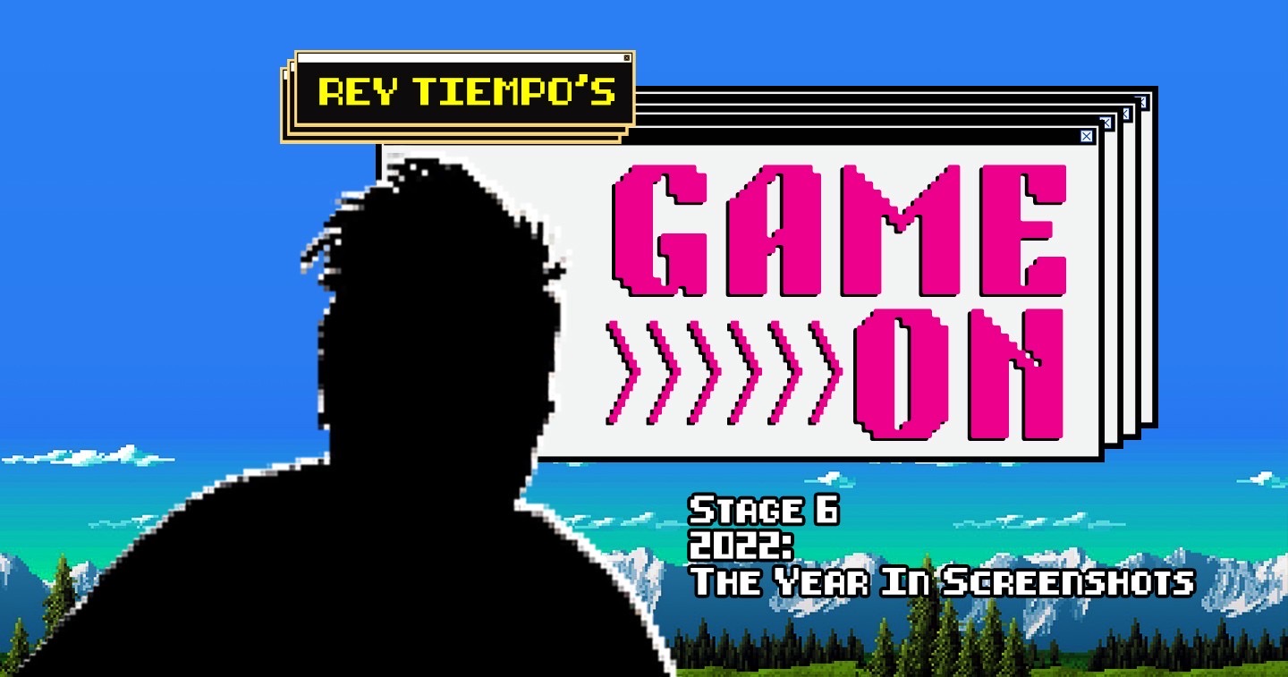 Game On Stage 6 sees Rey Tiempo’s 2022 through screenshots, in-game and in real life